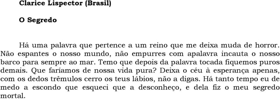 Temo que depois da palavra tocada fiquemos puros demais. Que faríamos de nossa vida pura?