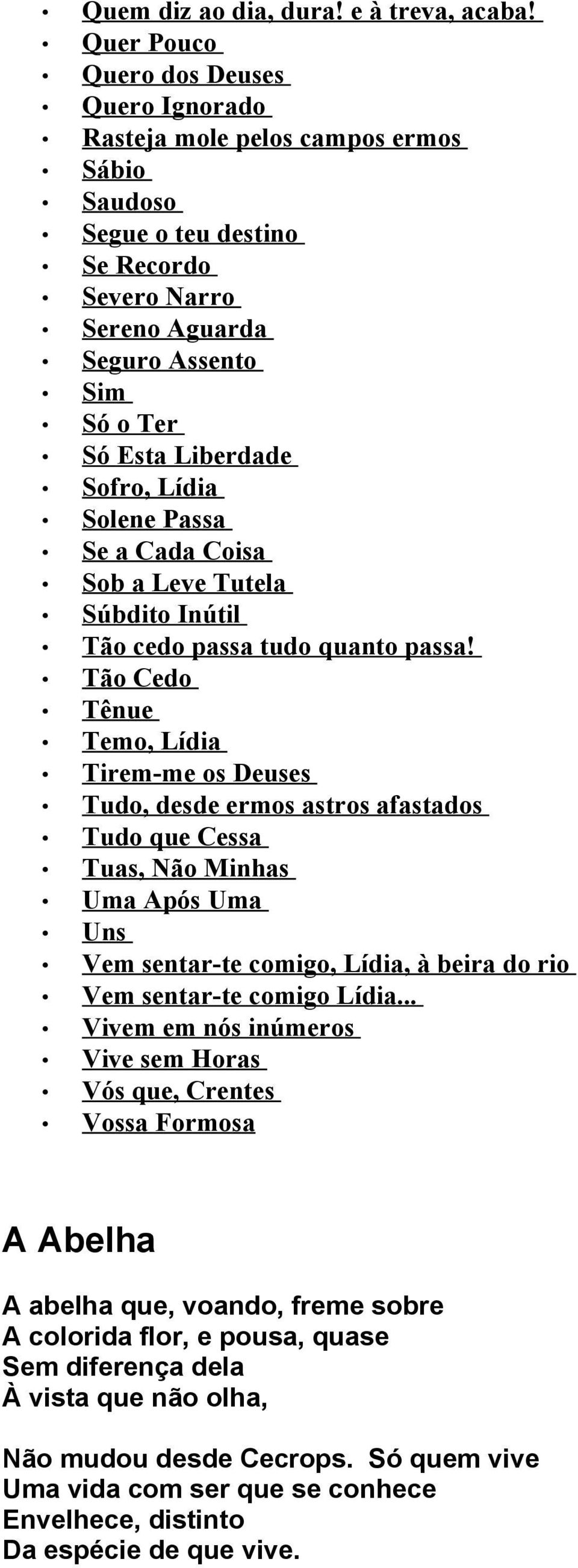 Sofro, Lídia Solene Passa Se a Cada Coisa Sob a Leve Tutela Súbdito Inútil Tão cedo passa tudo quanto passa!