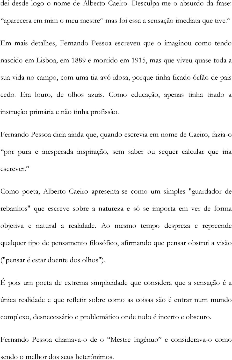 ficado órfão de pais cedo. Era louro, de olhos azuis. Como educação, apenas tinha tirado a instrução primária e não tinha profissão.