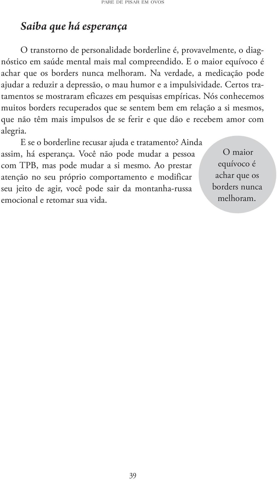 Certos tratamentos se mostraram eficazes em pesquisas empíricas.