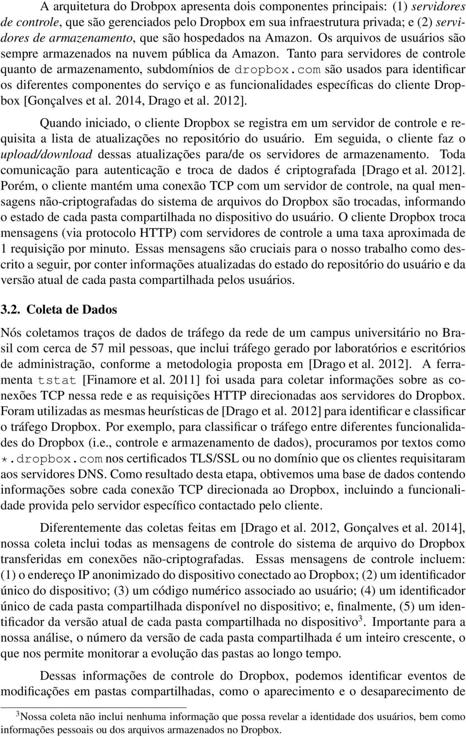 com são usados para identificar os diferentes componentes do serviço e as funcionalidades específicas do cliente Dropbox [Gonçalves et al. 2014, Drago et al. 2012].