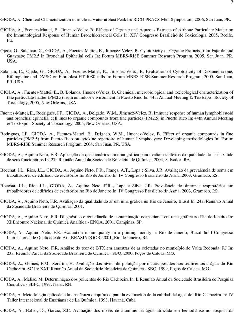 Ojeda, G., Salaman, C., GIODA, A., Fuentes-Mattei, E., Jimenez-Velez, B. Cytotoxicity of Organic Extracts from Fajardo and Guaynabo PM2.