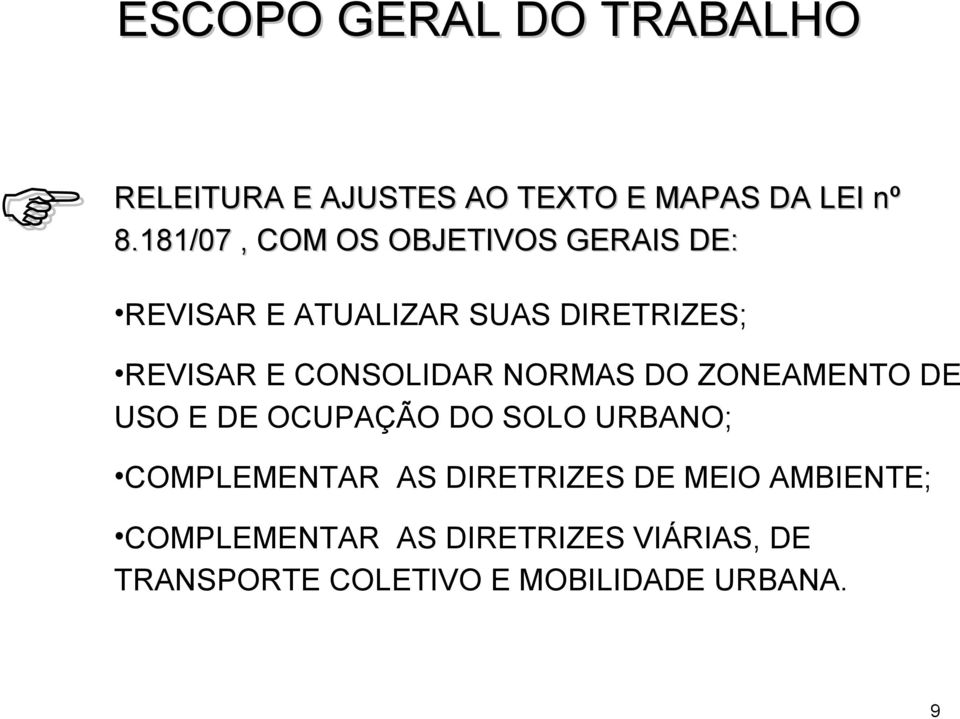 CONSOLIDAR NORMAS DO ZONEAMENTO DE USO E DE OCUPAÇÃO DO SOLO URBANO; COMPLEMENTAR AS