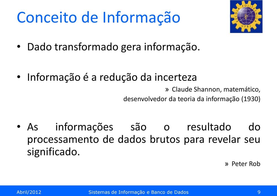 teoria da informação (1930) As informações são o resultado do processamento de