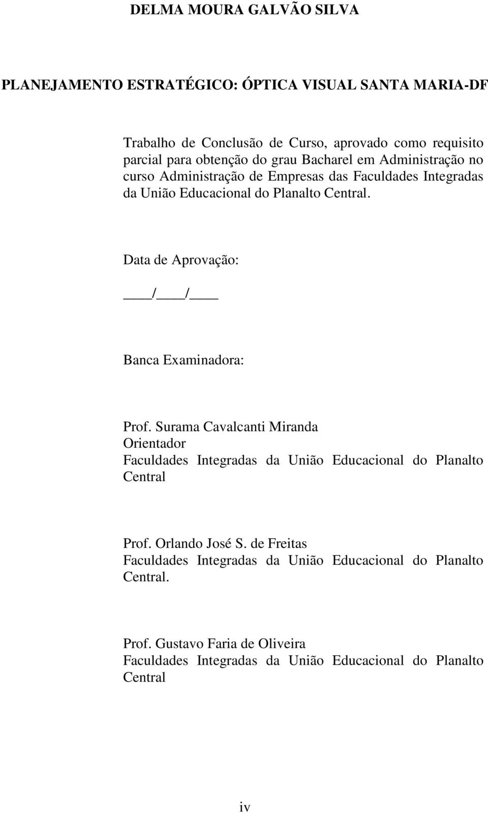 Data de Aprovação: / / Banca Examinadora: Prof. Surama Cavalcanti Miranda Orientador Faculdades Integradas da União Educacional do Planalto Central Prof.