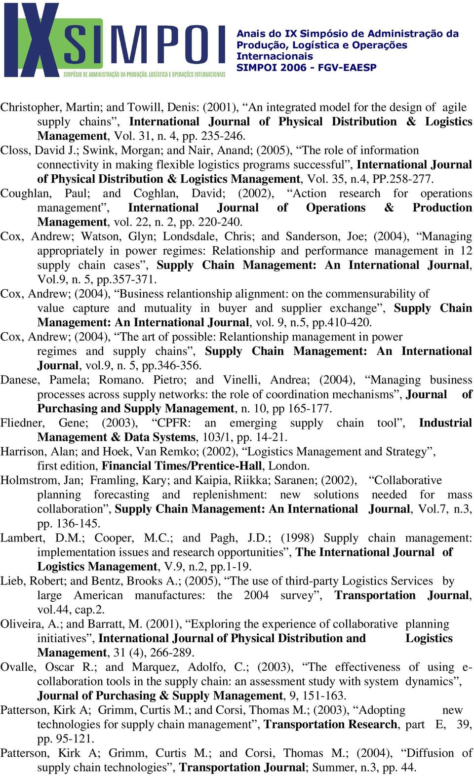 ; Swink, Morgan; and Nair, Anand; (2005), The role of information connectivity in making flexible logistics programs successful, International Journal of Physical Distribution & Logistics Management,