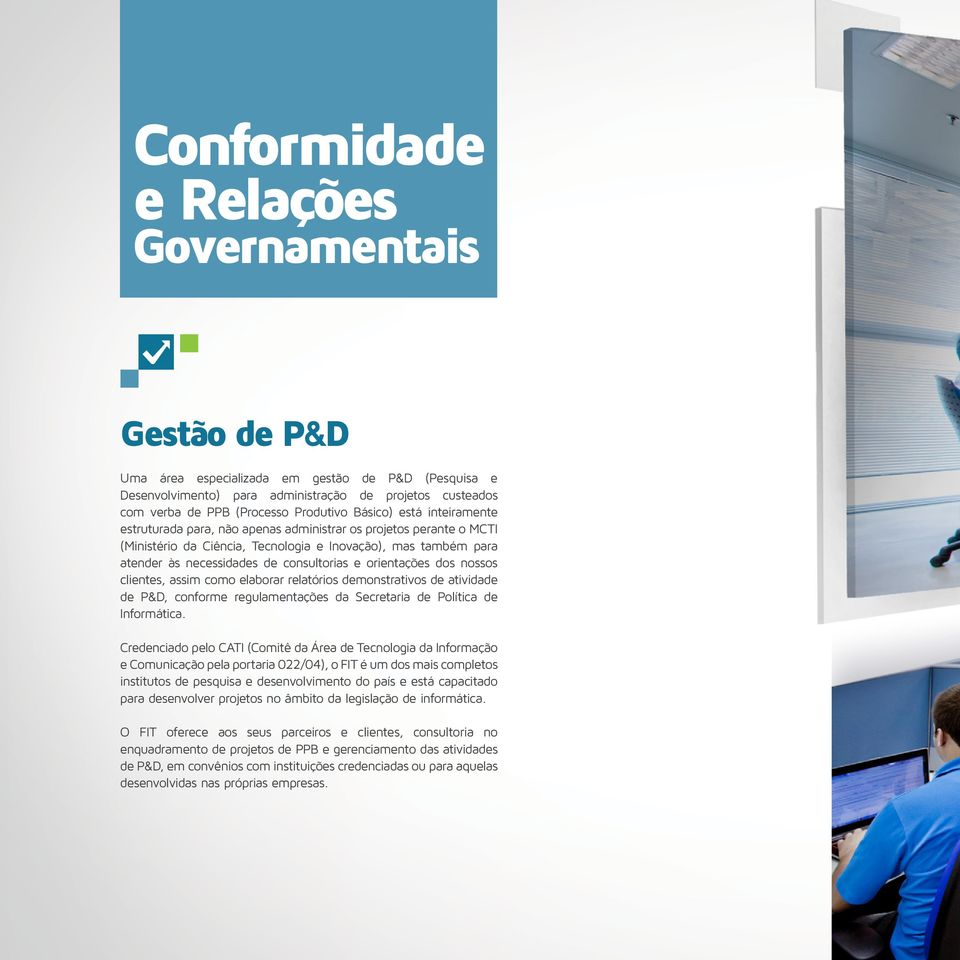 Tecnologia e Inovação), mas também para atender às necessidades de consultorias e orientações dos nossos clientes, assim como Sustentabilidade elaborar relatórios demonstrativos de atividade de P&D,