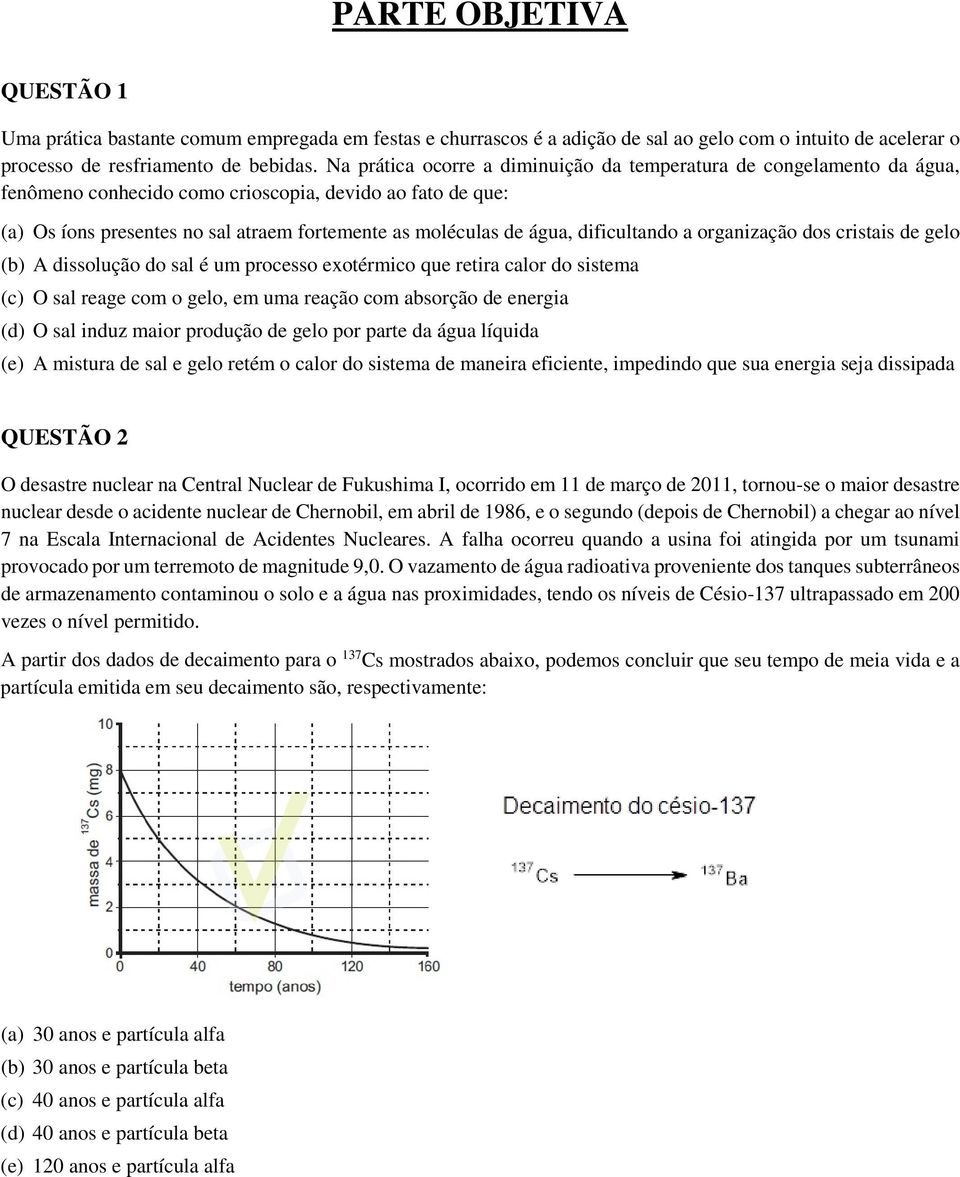 dificultando a organização dos cristais de gelo (b) A dissolução do sal é um processo exotérmico que retira calor do sistema (c) O sal reage com o gelo, em uma reação com absorção de energia (d) O