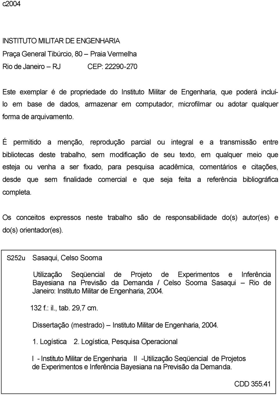 É permitido a menção, reprodução parcial ou integral e a transmissão entre bibliotecas deste trabalho, sem modificação de seu texto, em qualquer meio que esteja ou venha a ser fixado, para pesquisa