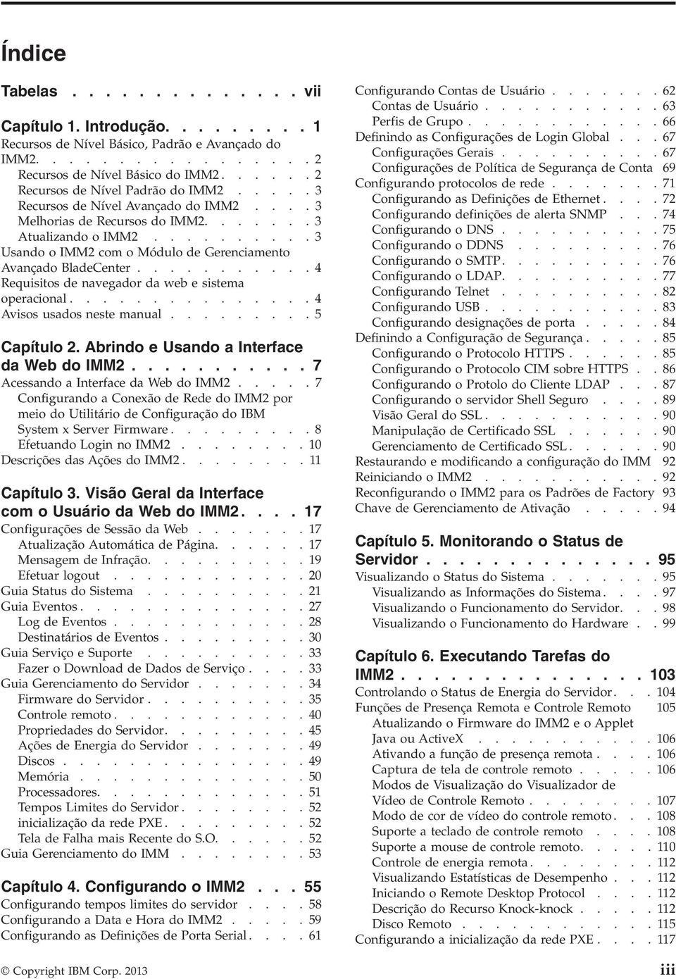 ......... 3 Usando o IMM2 com o Módulo de Gerenciamento Aançado BladeCenter........... 4 Requisitos de naegador da web e sistema operacional............... 4 Aisos usados neste manual......... 5 Capítulo 2.