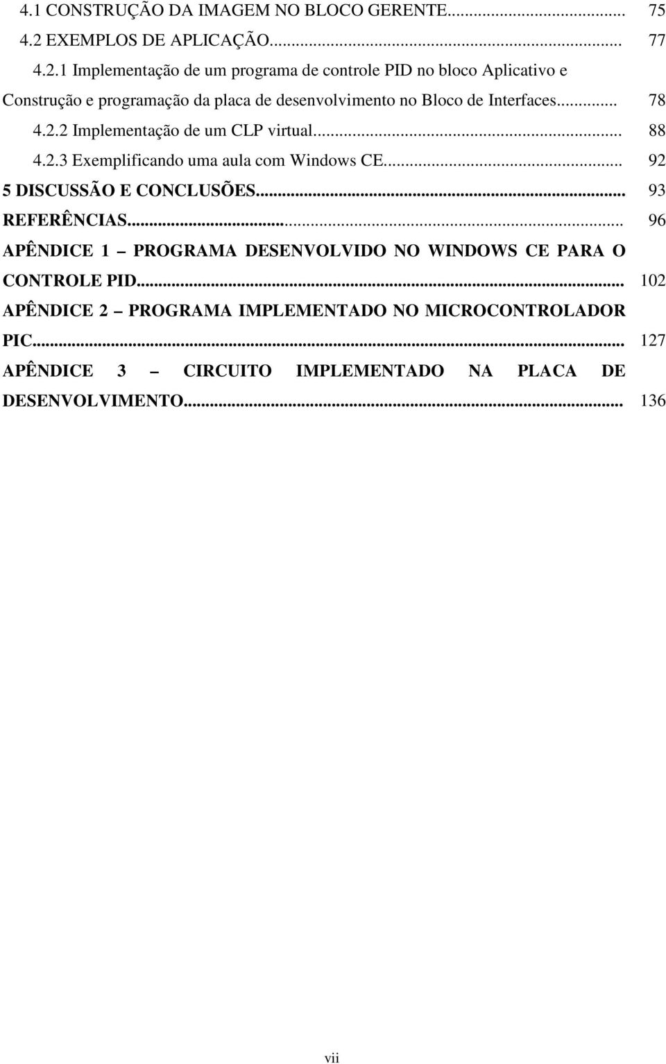 1 Implementação de um programa de controle PID no bloco Aplicativo e Construção e programação da placa de desenvolvimento no Bloco de Interfaces.