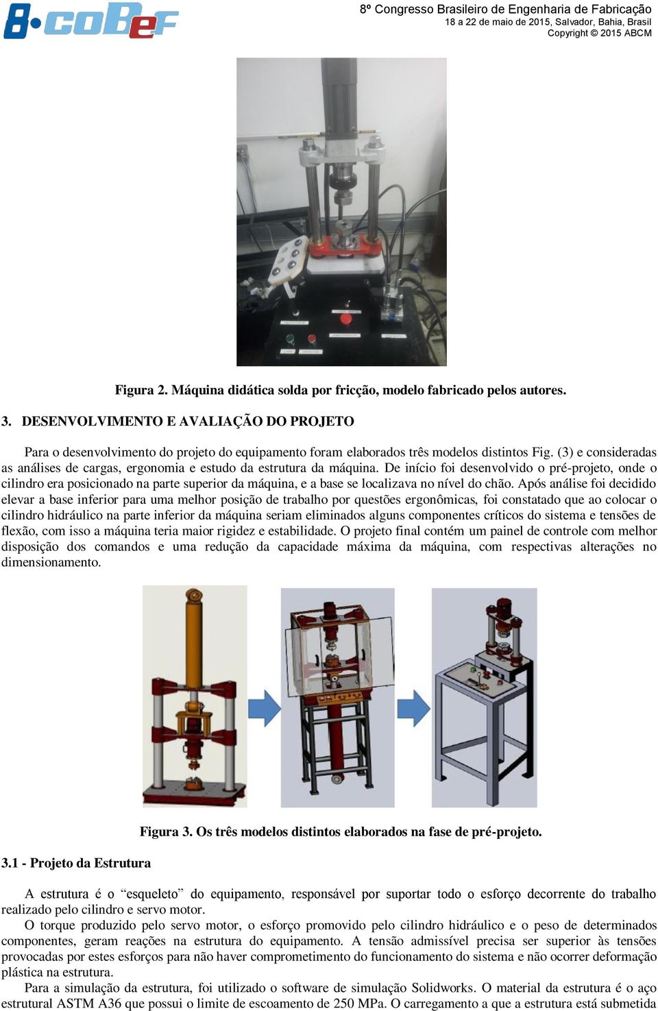 (3) e consideradas as análises de cargas, ergonomia e estudo da estrutura da máquina.