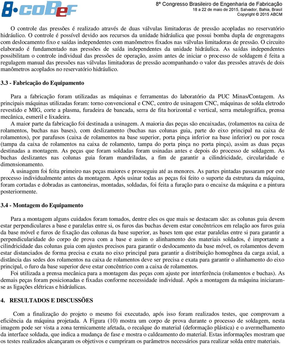 pressão. O circuito elaborado é fundamentado nas pressões de saída independentes da unidade hidráulica.