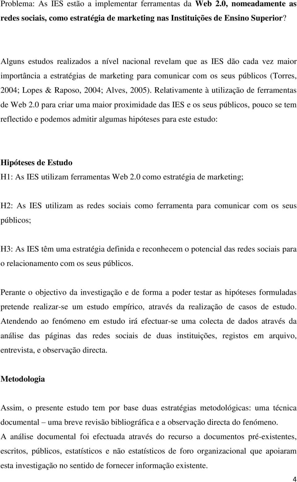 2005). Relativamente à utilização de ferramentas de Web 2.