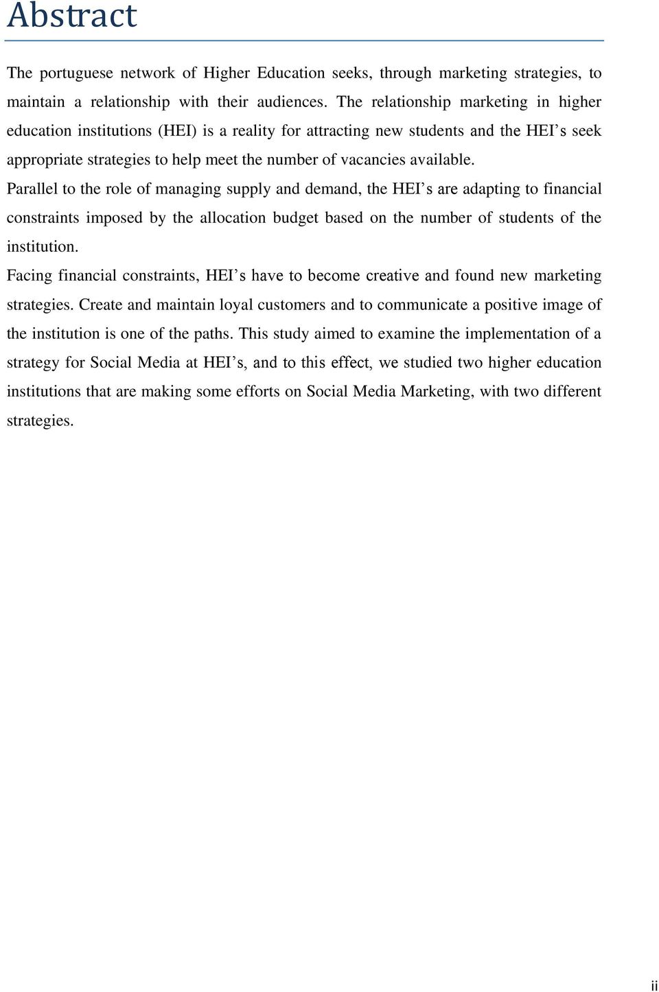 Parallel to the role of managing supply and demand, the HEI s are adapting to financial constraints imposed by the allocation budget based on the number of students of the institution.