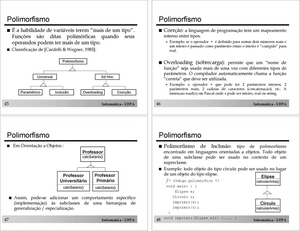 " Exemplo: se o operador + é definido para somar dois números reais e um inteiro é passado como parâmetro então o inteiro é coargido para real.