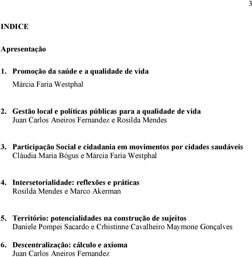 Participação Social e cidadania em movimentos por cidades saudáveis Cláudia Maria Bógus e Márcia Faria Westphal 4.