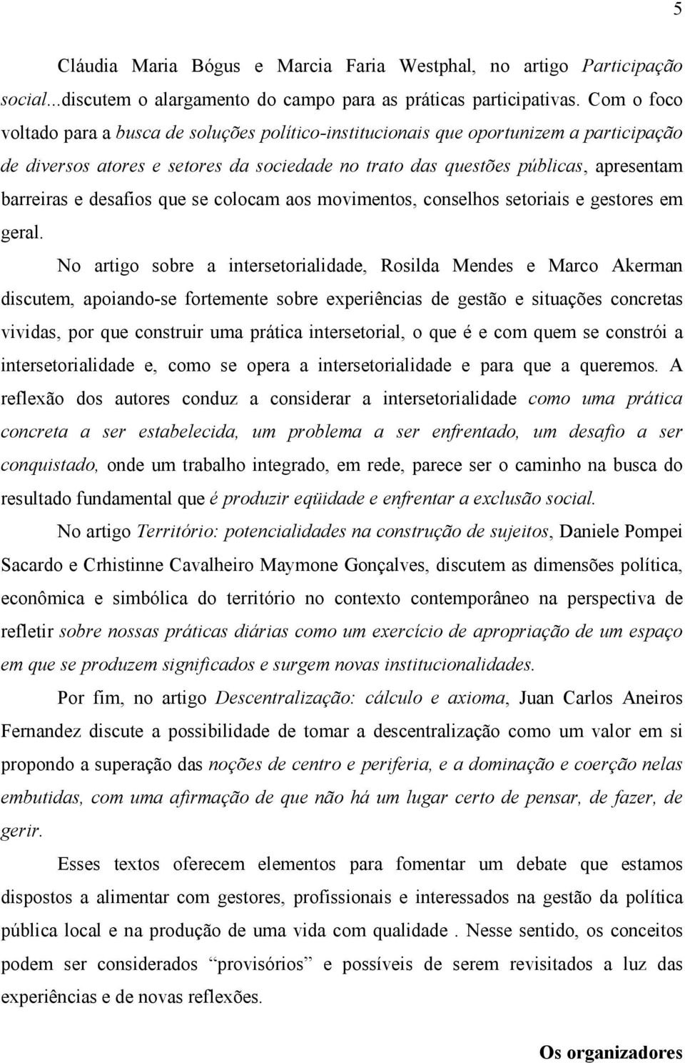 desafios que se colocam aos movimentos, conselhos setoriais e gestores em geral.