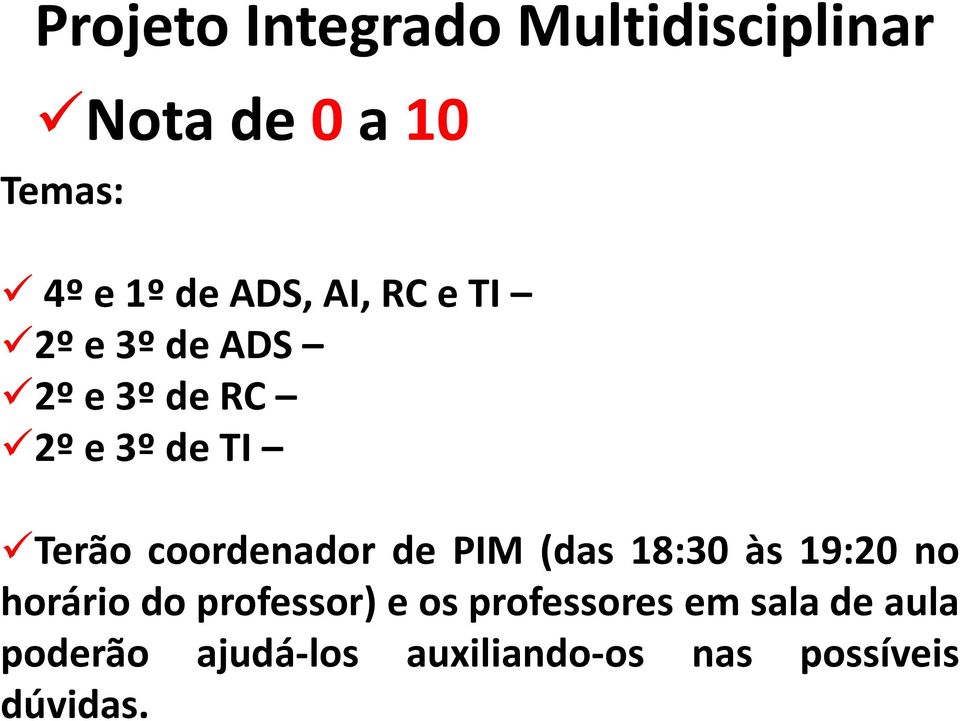 coordenador de PIM (das 18:30 às 19:20 no horário do professor) e os