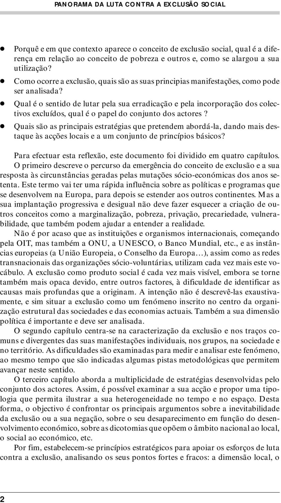 Qual é o sentido de lutar pela sua erradicação e pela incorporação dos colectivos excluídos, qual é o papel do conjunto dos actores?