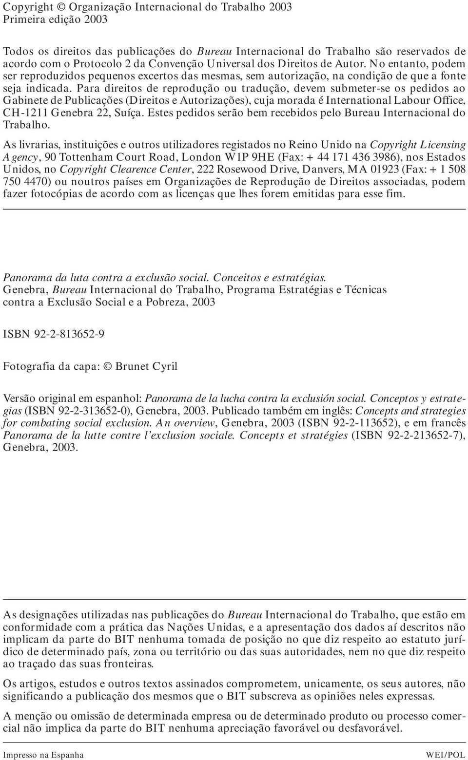 Para direitos de reprodução ou tradução, devem submeter-se os pedidos ao Gabinete de Publicações (Direitos e Autorizações), cuja morada é International Labour Office, CH-1211 Genebra 22, Suíça.