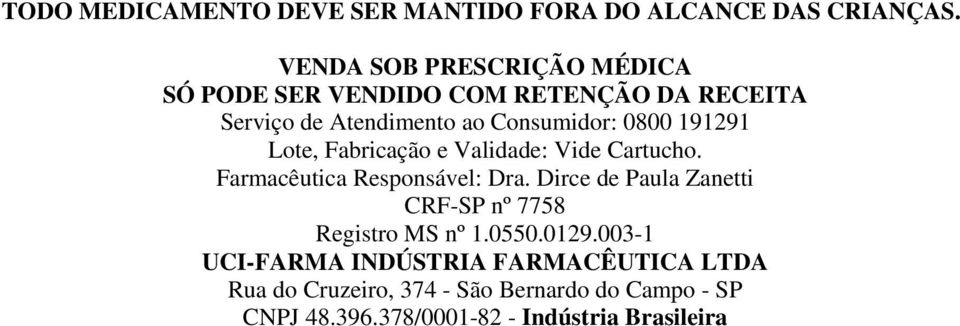 191291 Lote, Fabricação e Validade: Vide Cartucho. Farmacêutica Responsável: Dra.