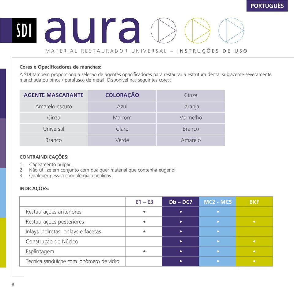 Disponível nas seguintes cores: AGENTE MASCARANTE COLORAÇÃO Cinza Amarelo escuro Azul Laranja Cinza Marrom Vermelho Universal Claro Branco Branco Verde Amarelo