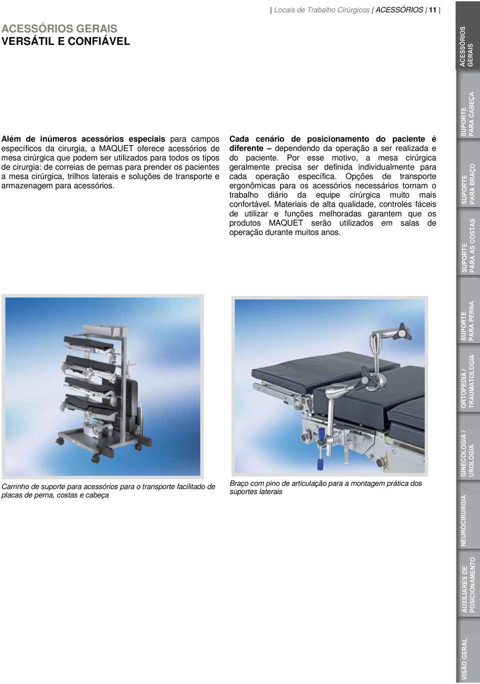 acessórios. Cada cenário de posicionamento do paciente é diferente dependendo da operação a ser realizada e do paciente.