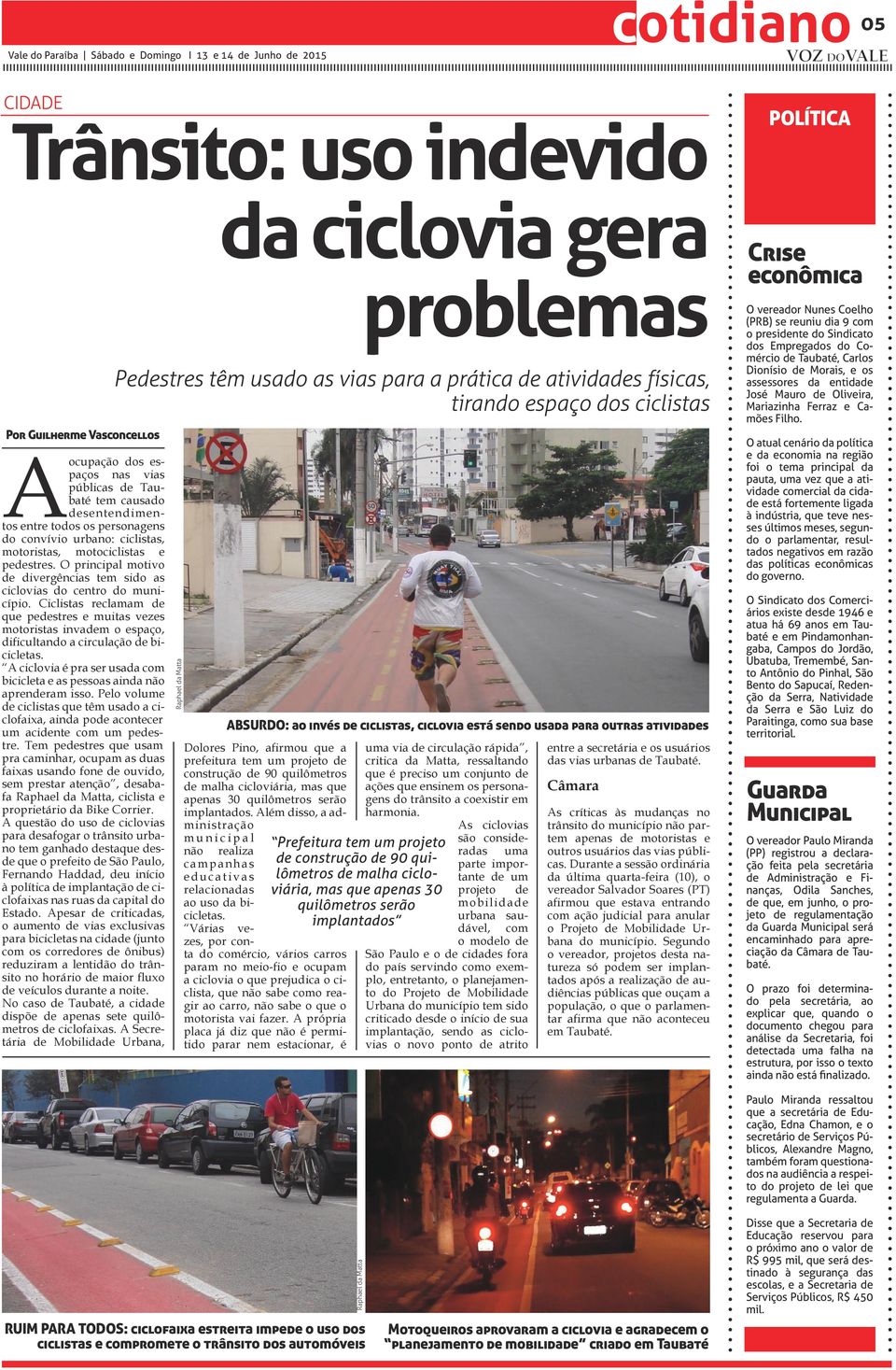 Ciclistas reclamam de que pedestres e muitas vezes motoristas invadem o espaço, dificultando a circulação de bicicletas.