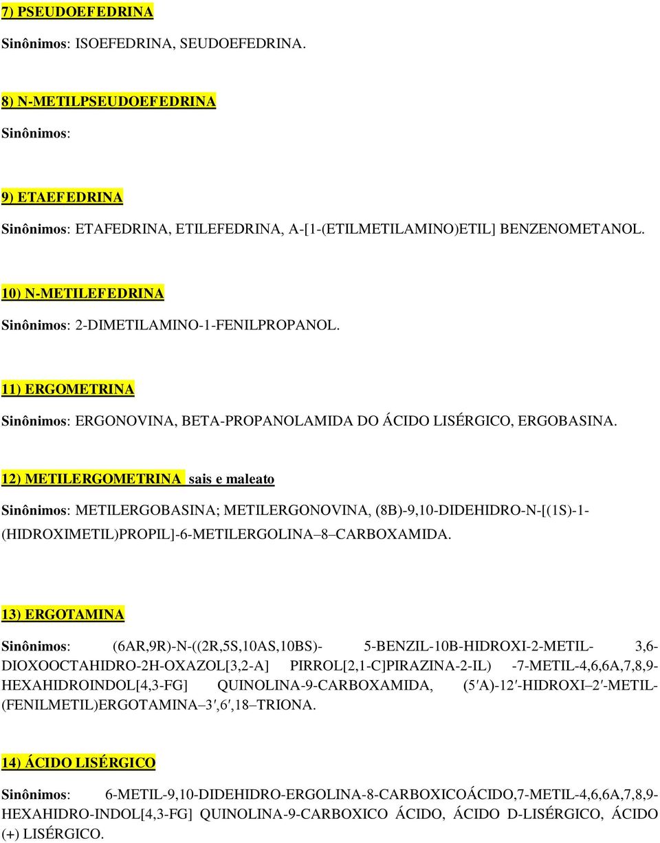 12) METILERGOMETRINA sais e maleato METILERGOBASINA; METILERGONOVINA, (8Β)-9,10-DIDEHIDRO-N-[(1S)-1- (HIDROXIMETIL)PROPIL]-6-METILERGOLINA 8 CARBOXAMIDA.