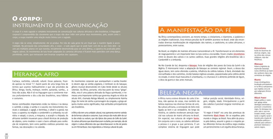 O negro não se veste, simplesmente: ele se produz. Por trás de cada gesto há um ritual que o mantém ligado à ancestralidade.