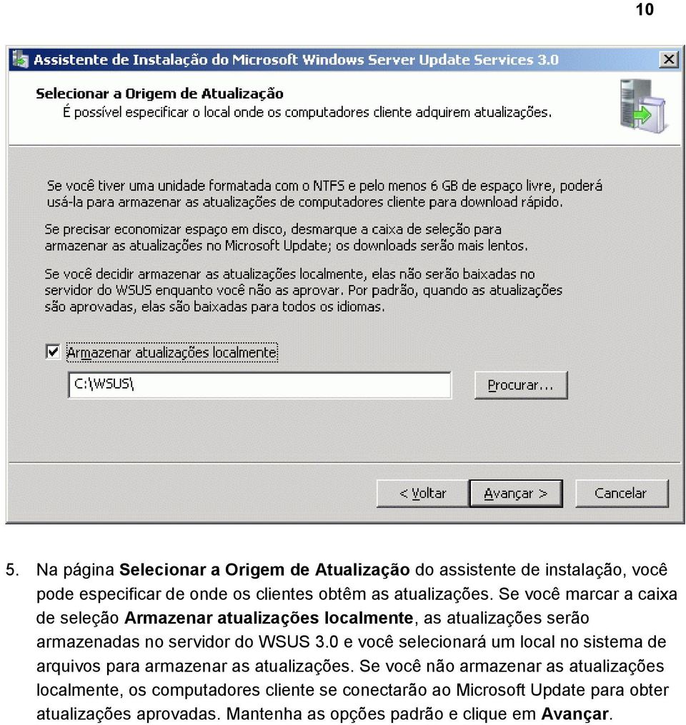 Se você marcar a caixa de seleção Armazenar atualizações localmente, as atualizações serão armazenadas no servidor do WSUS 3.