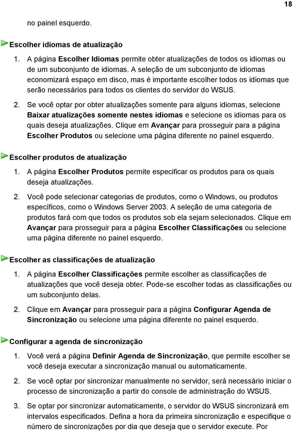 Se você optar por obter atualizações somente para alguns idiomas, selecione Baixar atualizações somente nestes idiomas e selecione os idiomas para os quais deseja atualizações.