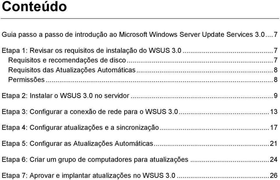 .. 9 Etapa 3: Configurar a conexão de rede para o WSUS 3.0... 13 Etapa 4: Configurar atualizações e a sincronização.