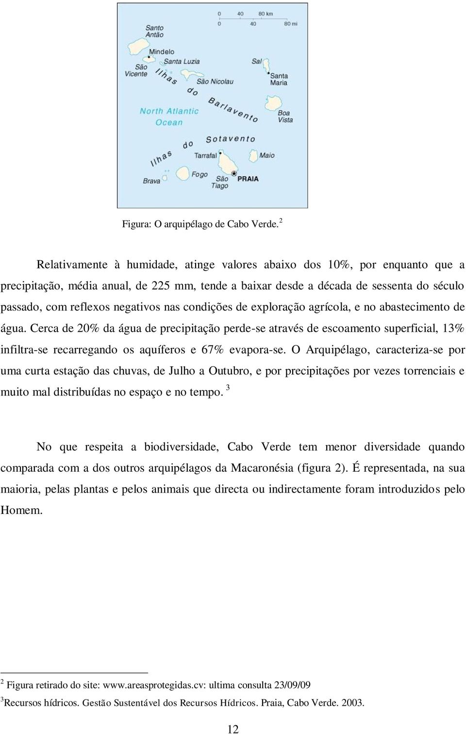 nas condições de exploração agrícola, e no abastecimento de água.