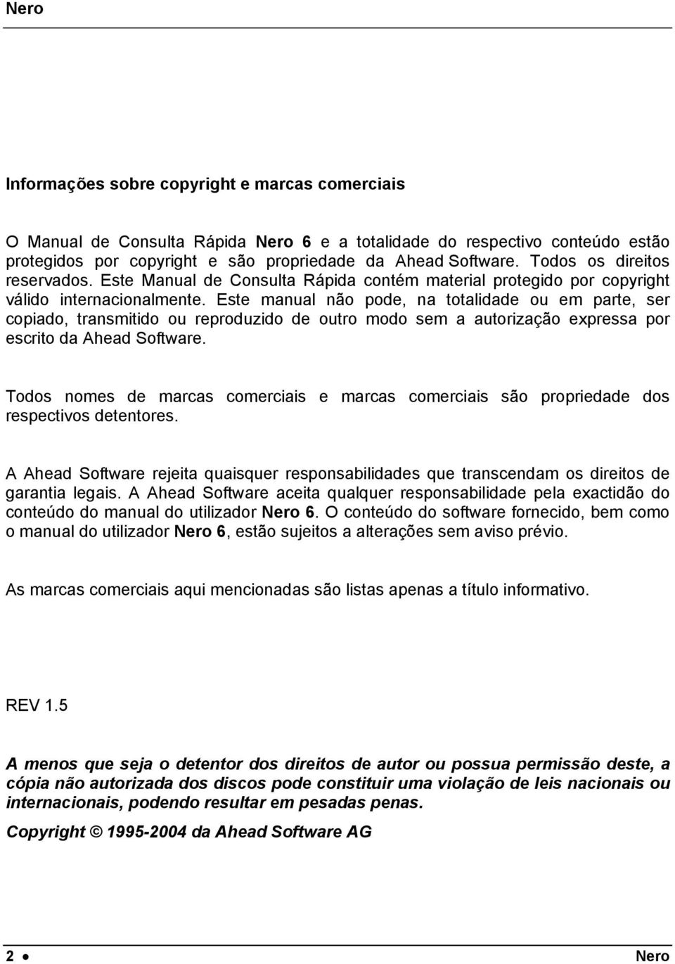 Este manual não pode, na totalidade ou em parte, ser copiado, transmitido ou reproduzido de outro modo sem a autorização expressa por escrito da Ahead Software.