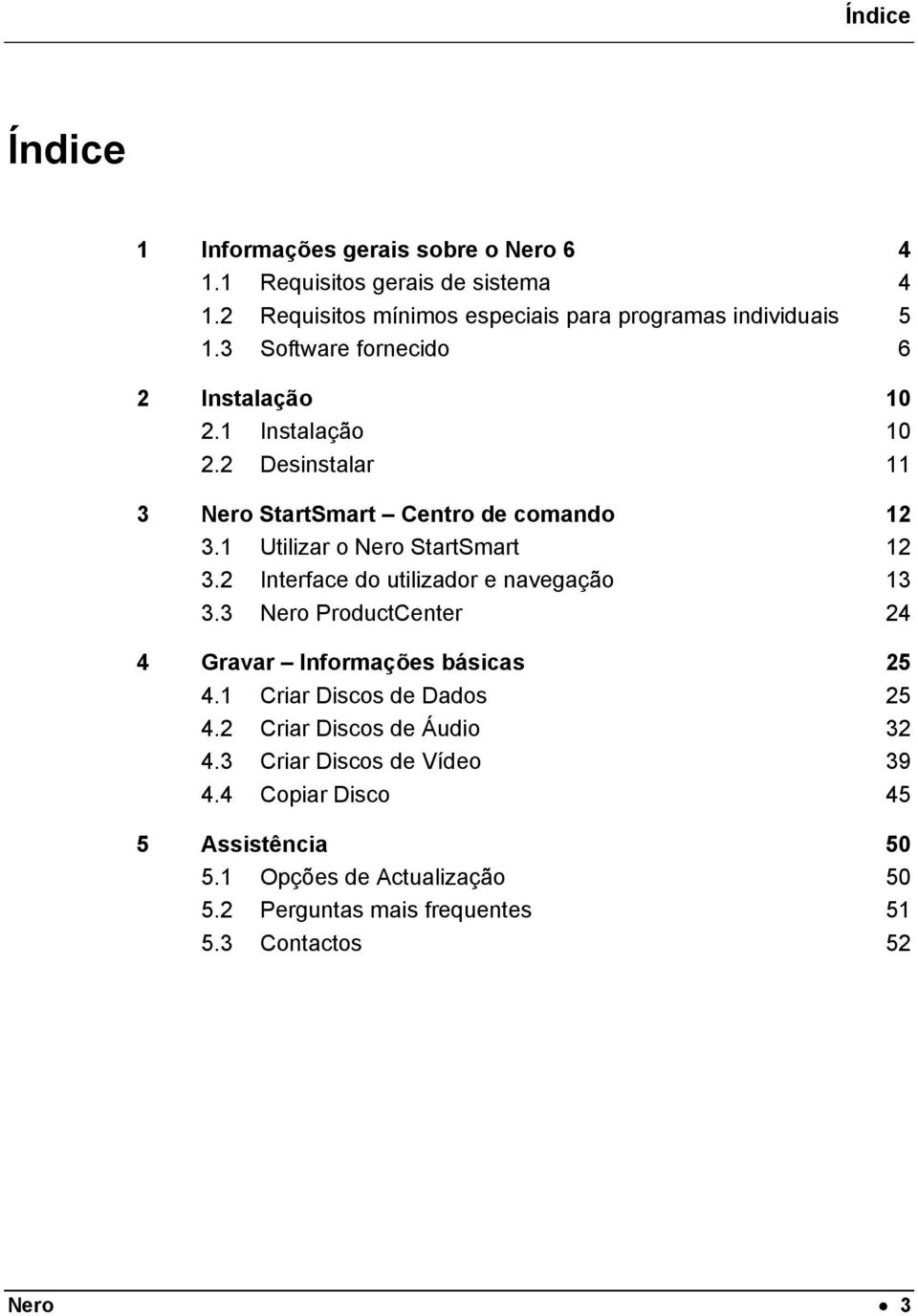 2 Interface do utilizador e navegação 13 3.3 Nero ProductCenter 24 4 Gravar Informações básicas 25 4.1 Criar Discos de Dados 25 4.