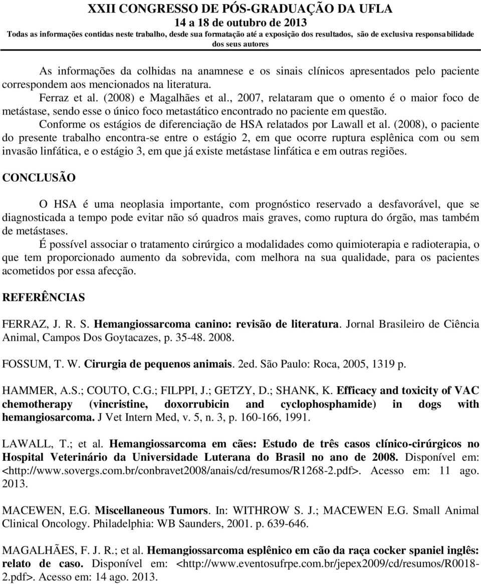 Conforme os estágios de diferenciação de HSA relatados por Lawall et al.