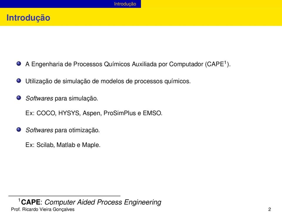 por Computador (CAPE 1 ). Utilização de simulação de modelos de processos químicos.