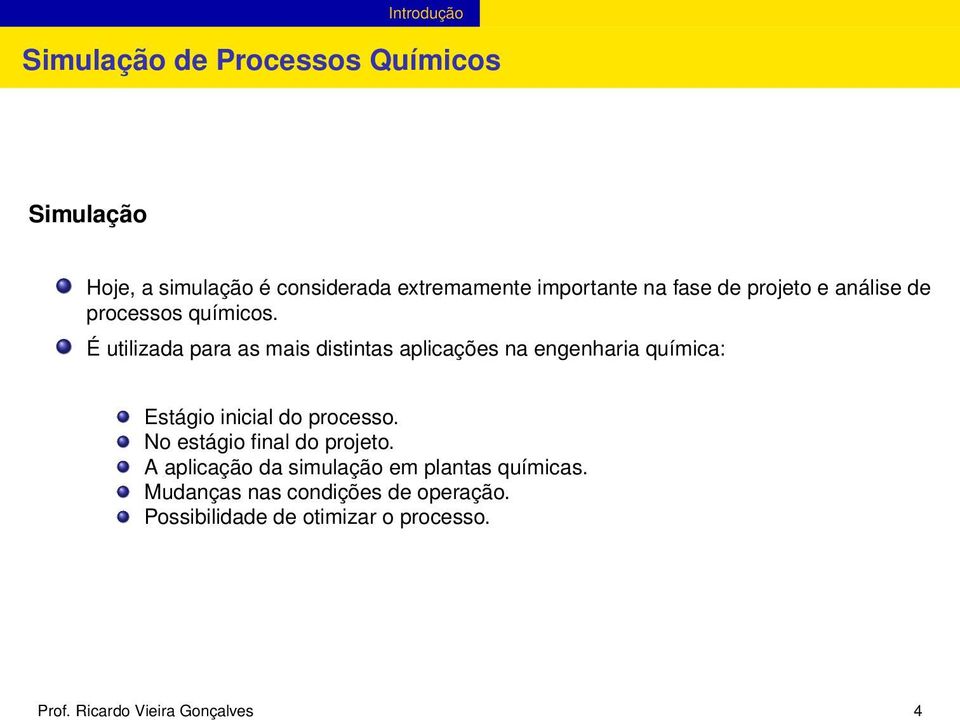 É utilizada para as mais distintas aplicações na engenharia química: Estágio inicial do processo.