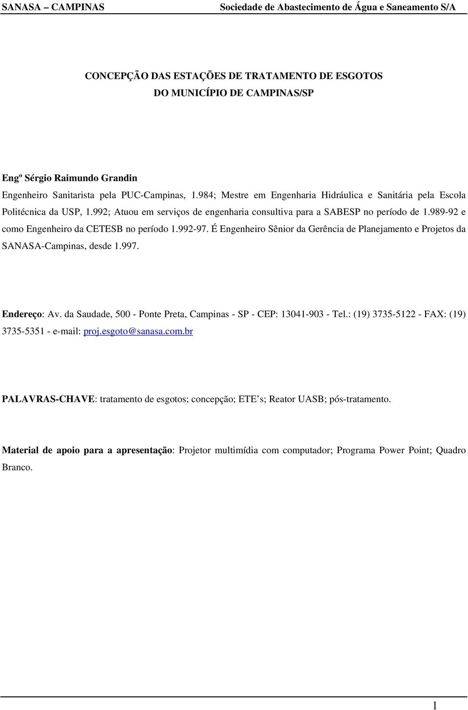 989-92 e como Engenheiro da CETESB no período 1.992-97. É Engenheiro Sênior da Gerência Planejamento e Projetos da SANASA-Campinas, s 1.997. Enreço: Av.