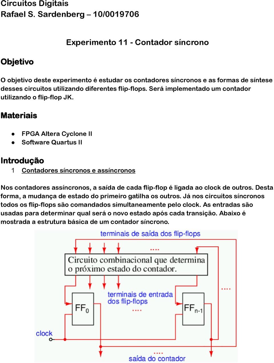 flip-flops. Será implementado um contador utilizando o flip-flop JK.