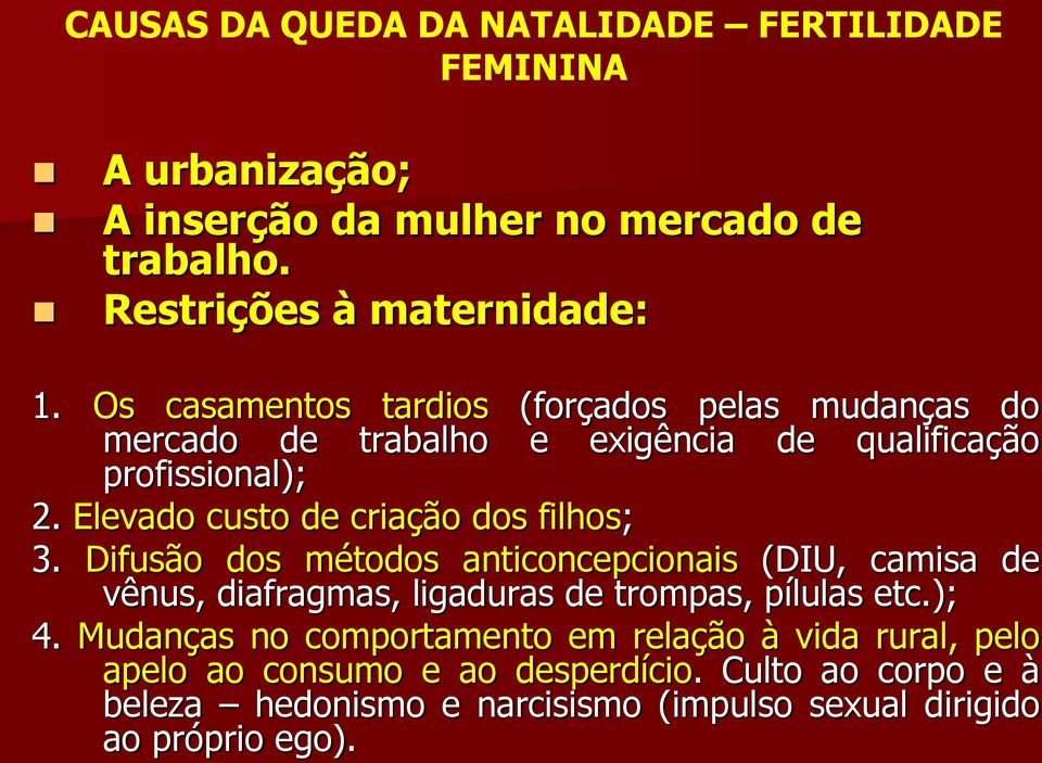 Elevado custo de criação dos filhos; 3. Difusão dos métodos anticoncepcionais (DIU, camisa de vênus, diafragmas, ligaduras de trompas, pílulas etc.