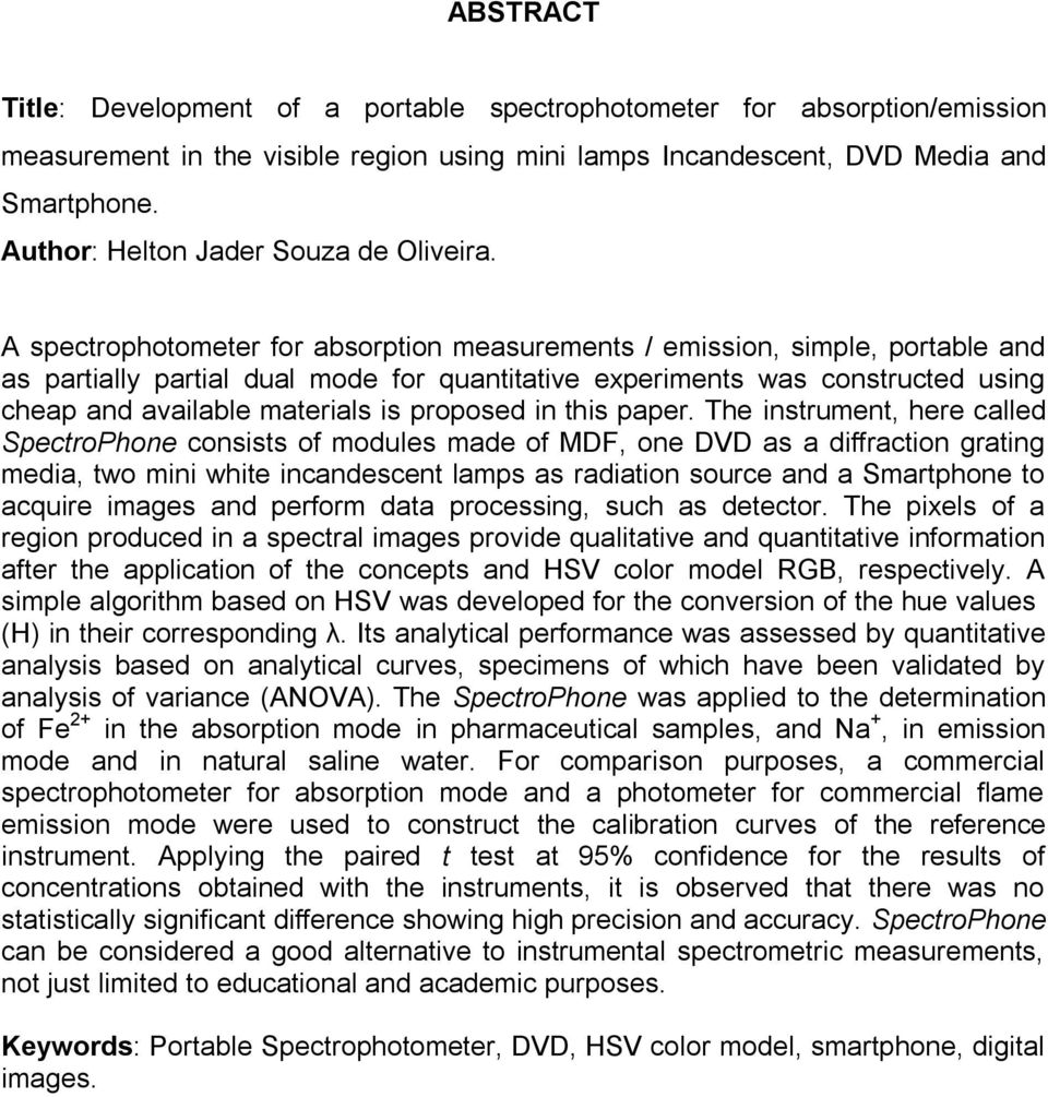 A spectrophotometer for absorption measurements / emission, simple, portable and as partially partial dual mode for quantitative experiments was constructed using cheap and available materials is