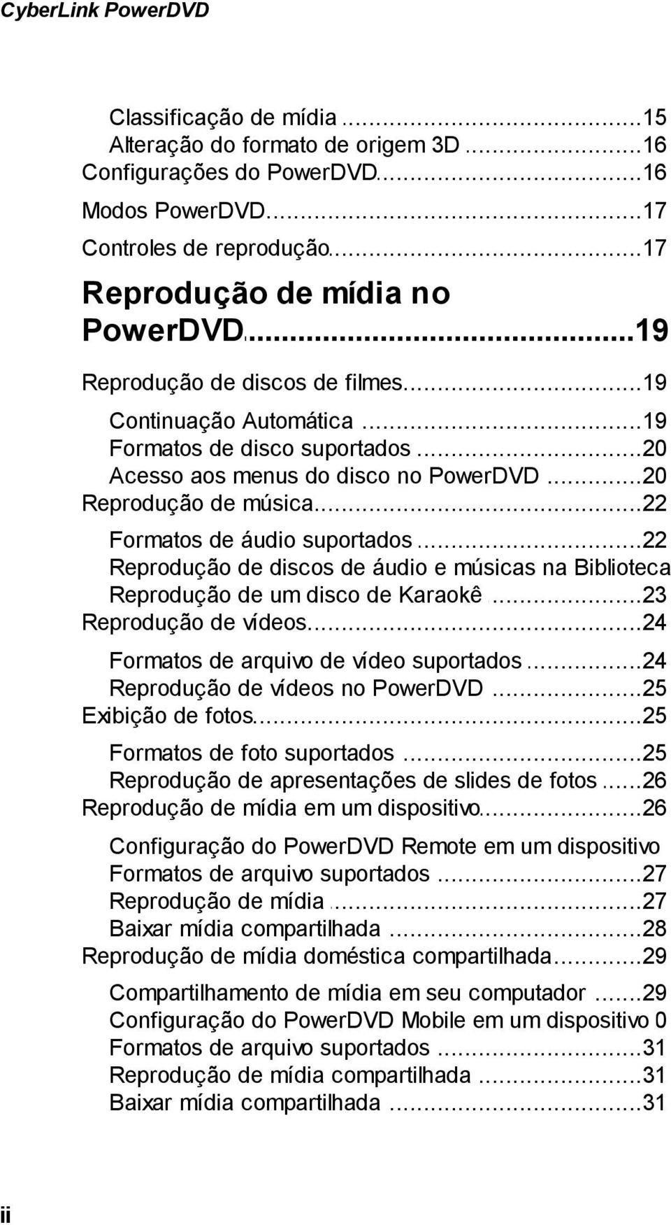 ..22 de áudio suportados Reprodução...23 de discos de áudio e músicas na Biblioteca Reprodução...23 de um disco de Karaokê Reprodução...24 de vídeos Formatos.