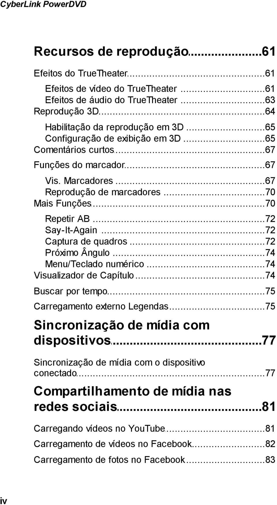 ..72 AB Say-It-Again...72 Captura...72 de quadros Próximo...74 Ângulo Menu/Teclado...74 numérico Visualizador...74 de Capítulo Buscar...75 por tempo Carregamento.