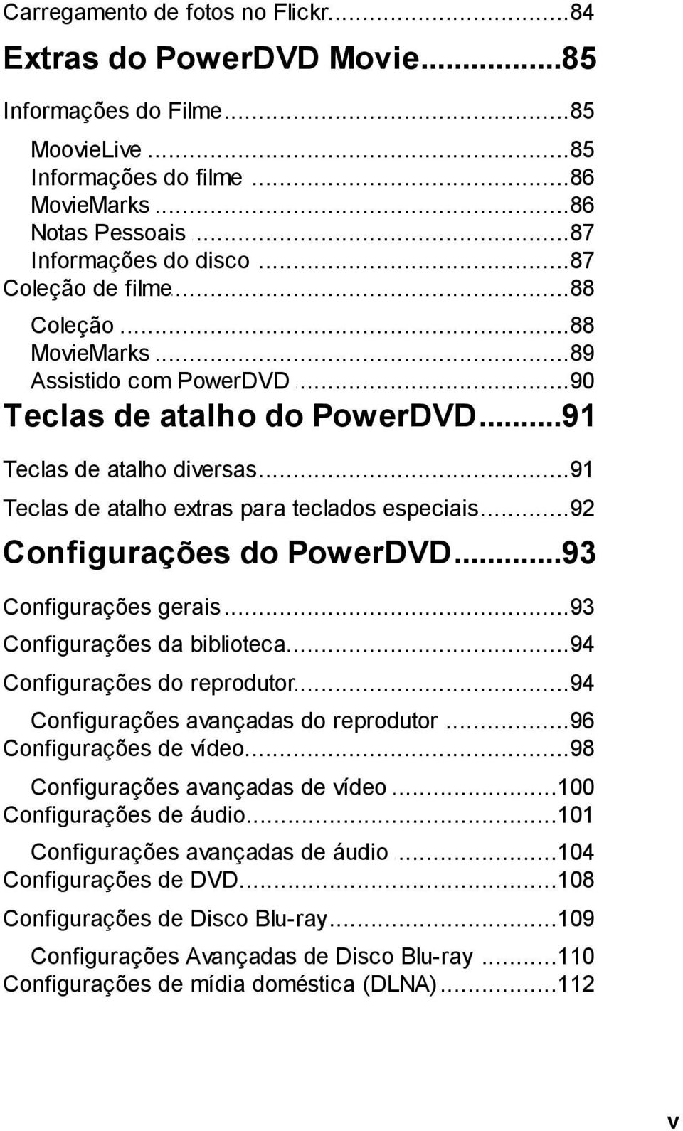 ..92 de atalho extras para teclados especiais Configurações...93 do PowerDVD Configurações...93 gerais Configurações...94 da biblioteca Configurações...94 do reprodutor Configurações.