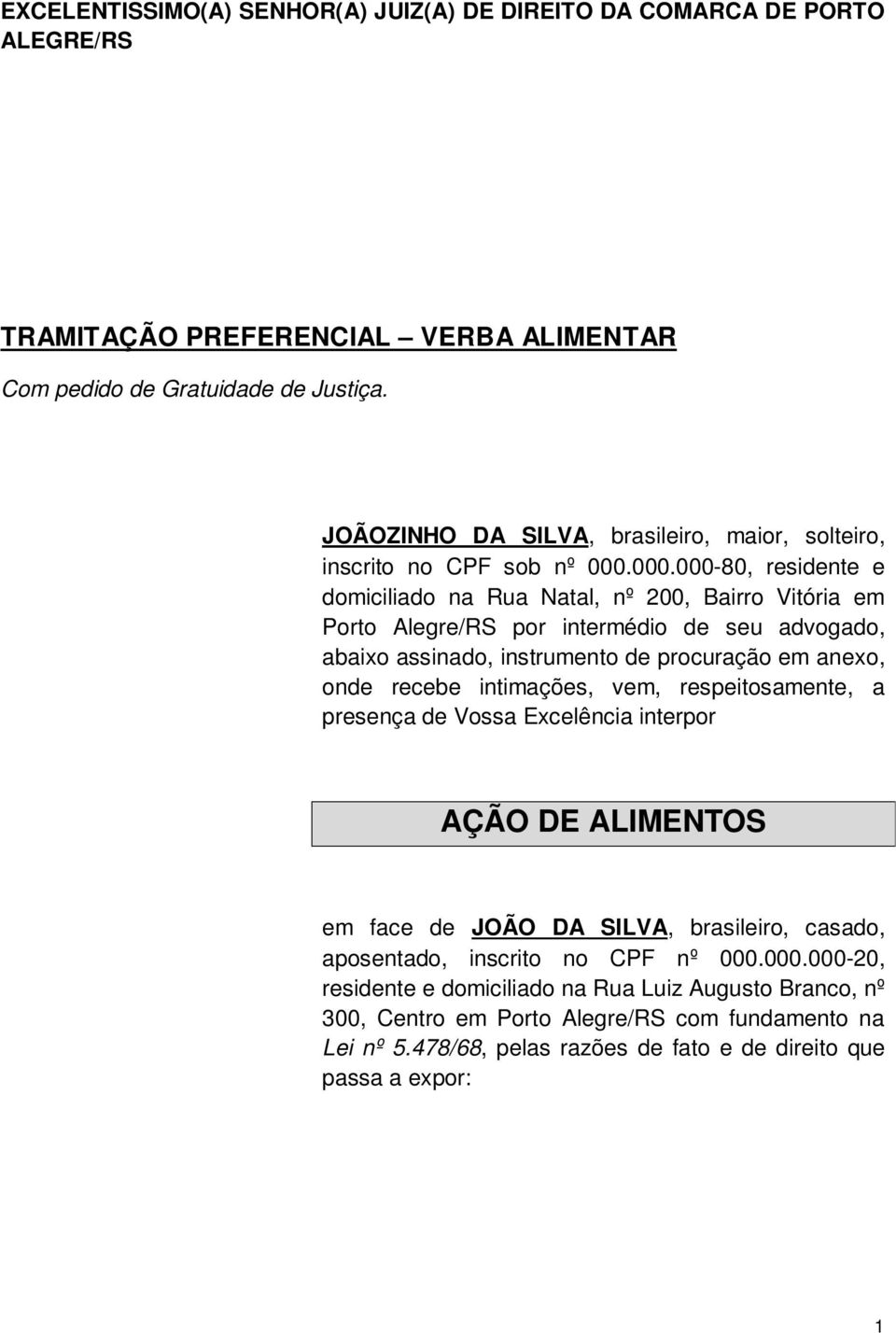 000.000-80, residente e domiciliado na Rua Natal, nº 200, Bairro Vitória em Porto Alegre/RS por intermédio de seu advogado, abaixo assinado, instrumento de procuração em anexo, onde recebe