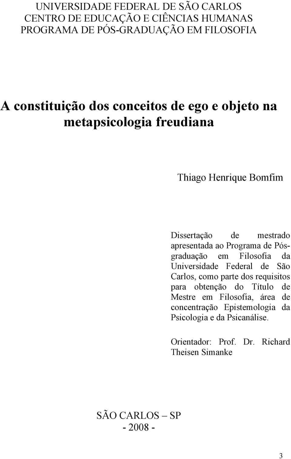 Pósgraduação em Filosofia da Universidade Federal de São Carlos, como parte dos requisitos para obtenção do Título de Mestre em