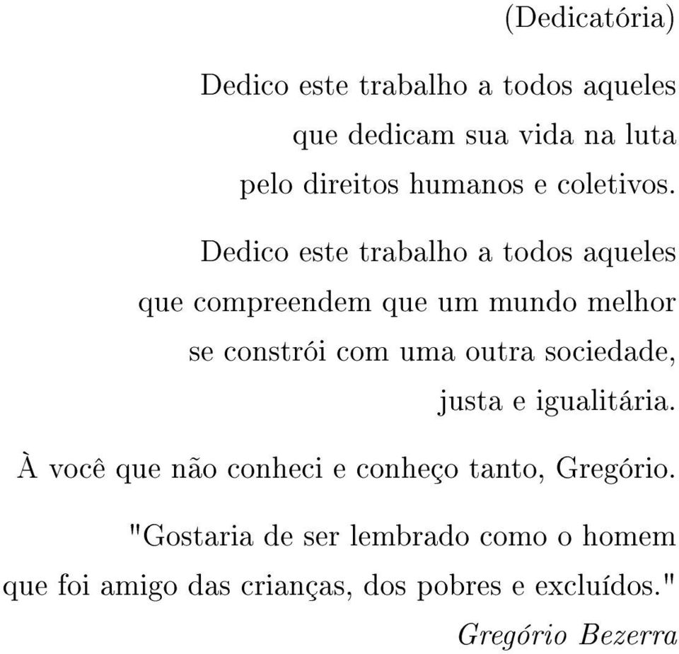 Dedico este trabalho a todos aqueles que compreendem que um mundo melhor se constrói com uma outra